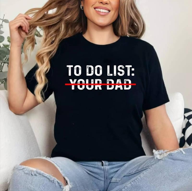 [100% Cotton Shirt] To Do List Your Dad Unisex T-Shirt Hoodie, Sweatshirt | TeeBloomCo.com