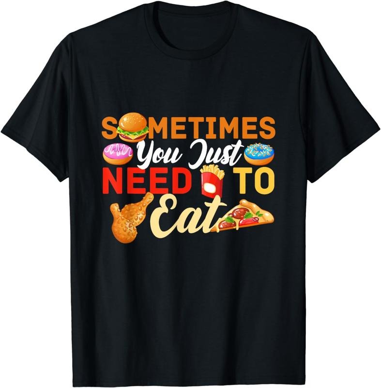 [100% Cotton]Sometimes You Just Need To Eat Food Binge Cheat Day T-Shirt Hoodie, Sweatshirt | TeeBloomCo.com
