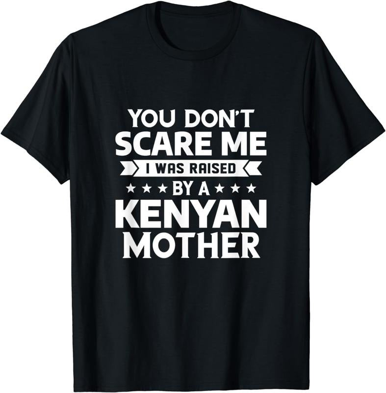 [100% Cotton]You Don't Scare Me I Was Raised By A Kenyan Mother T-Shirt Hoodie, Sweatshirt | TeeBloomCo.com