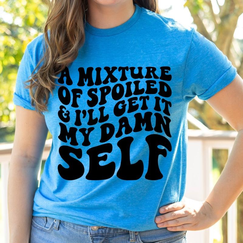 #100 A Mixture Between Spoiled and I'll Get it My Self- Print Unisex Crew neck Tee T-shirt -