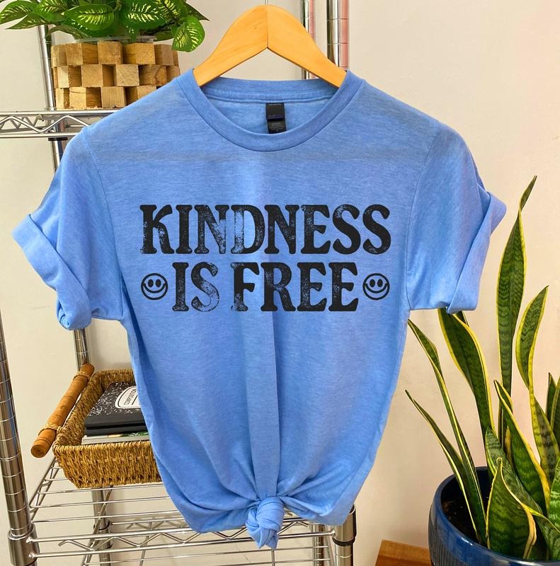 #175 - Kindness is Free - Print Unisex Crew neck Tee T-shirt Hoodie, Sweatshirt | TeeBloomCo.com