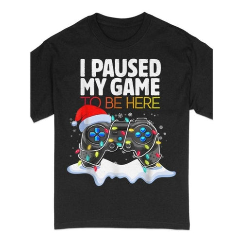 1pc Christmas I Paused My Game To Be Here Funny Gamer Boys Men T-Shirt Gift for Him Husband Gift Fathers Day Gift made in...
