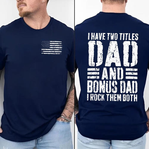 2 Sides Tshirt For Stepdad, Stepfather ever thanks Shirt, I Have Two Titles Dad And Bonus Dad Shirt, Fathers Day Gift For...