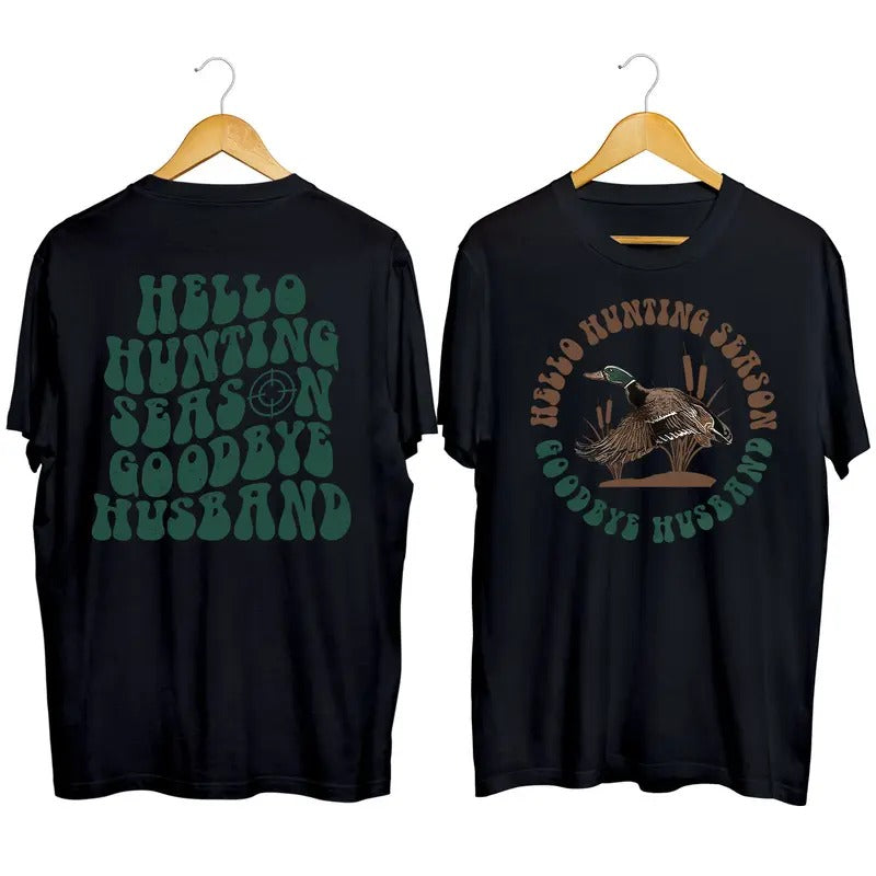 (2 side) Hello Hunting Season, Goodbye Husband  Unisex T-shirt Hoodie Sweatshirt Mallard Duck Hungting Lover Season,...