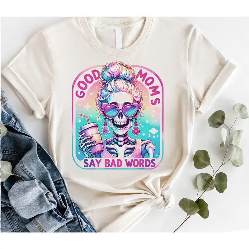 #202 - Good Moms Say Bad Words, Skeleton Rainbow -     - Print Unisex Crew neck Tee T-shirt Hoodie, Sweatshirt