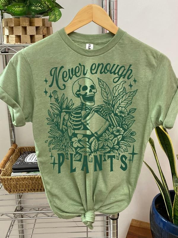 #245 - Never Enough Plants Skeleton -  - Print Unisex Crew neck Tee T-shirt Hoodie, Sweatshirt | TeeBloomCo.com