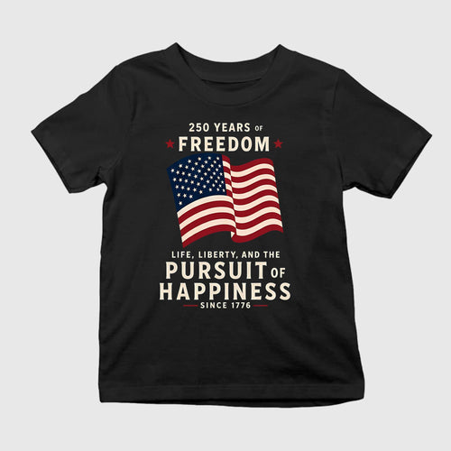 250 Years Of Freedom Life Liberty Pursuit Of Happiness Shirt