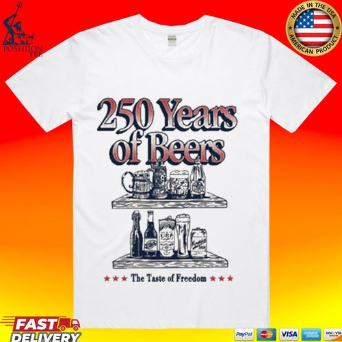 250 Years Of Beers The Taste Of Freedom T-shirt