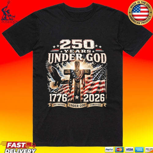 250 Years Of Under God One Nation Under God Forever T-shirt