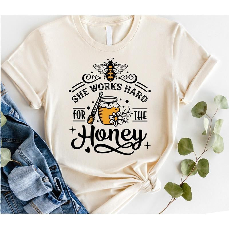 #254 - She Works Hard for the Honey Bee -  Print Unisex Crew neck Tee T-shirt Hoodie, Sweatshirt | TeeBloomCo.com