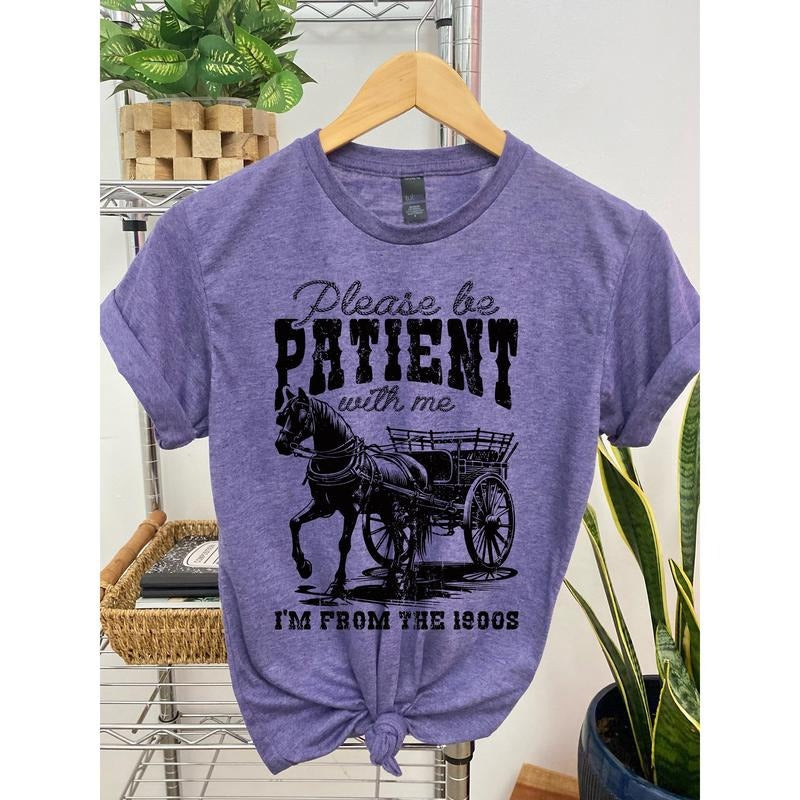 #258 - Please Be Patient I'm From the 1900's Shirt, Horse and Carriage  - Print Unisex Crew neck Tee T-shirt Hoodie,...