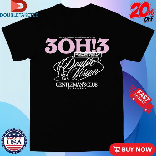 3OH!3 Double Vision Gentleman’s Club Bringing The Best Colorado Has To Offer So Many Fine Women That Your Head Is Spinnin’ Shirts