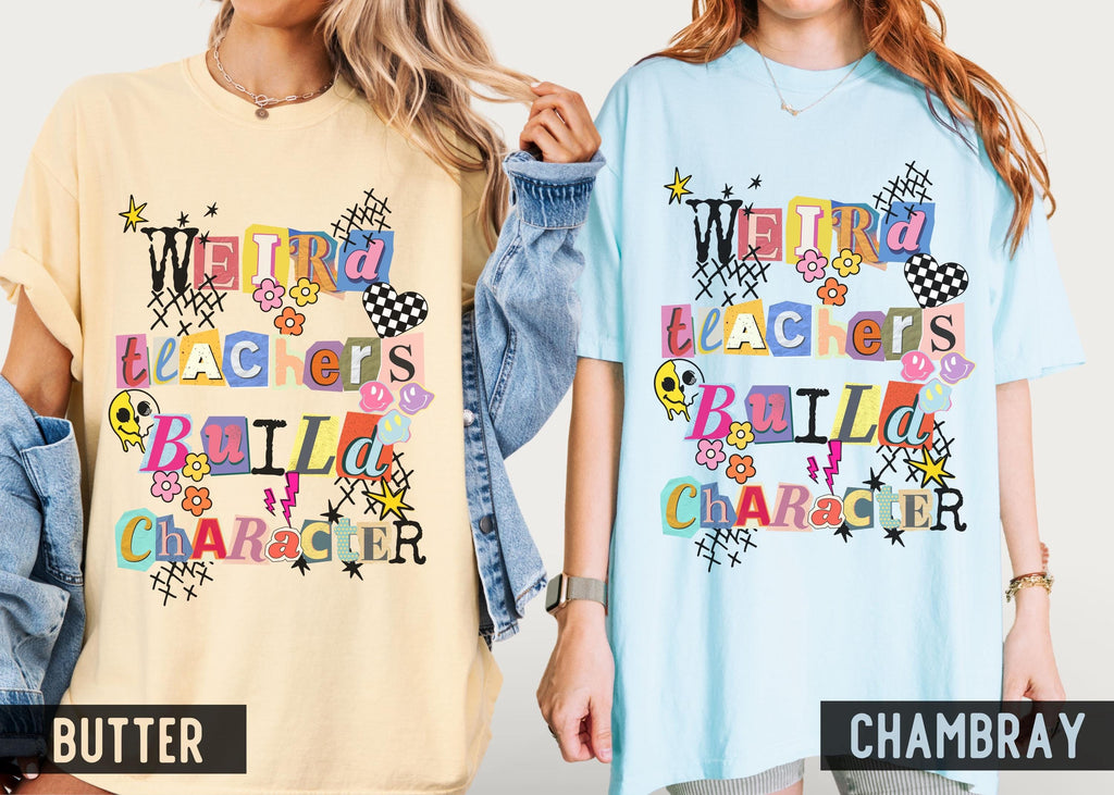 Comfort Colors Weird Teachers Build Character Artsy Teacher (5)