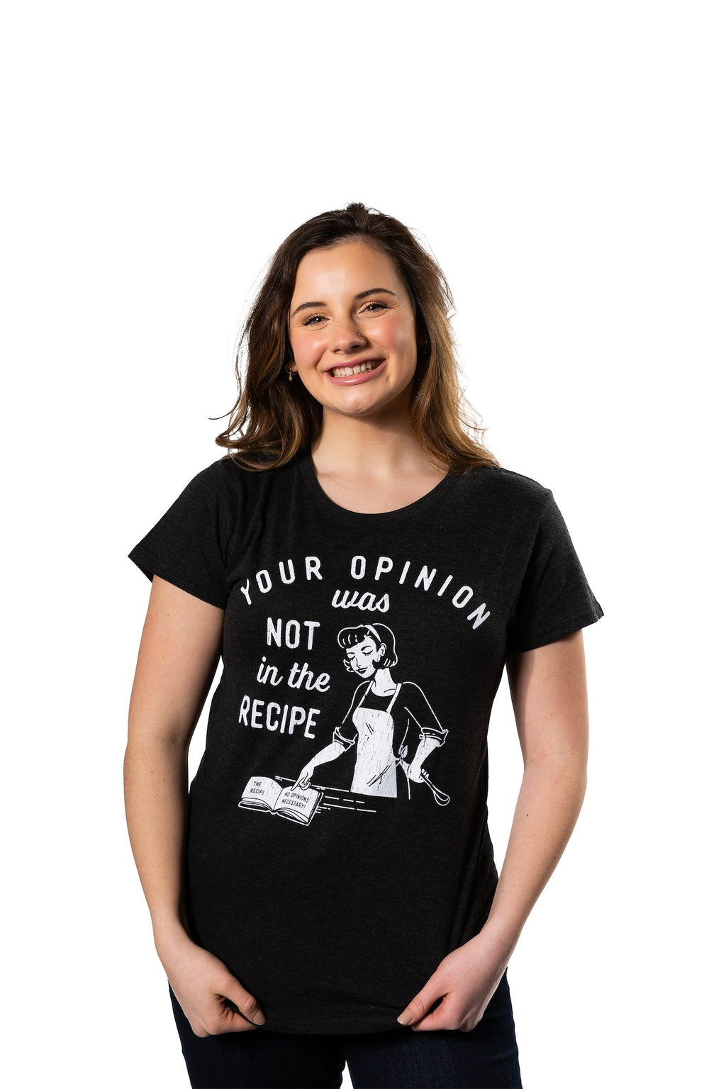 Your Opinion Was Not In The Recipe Women's T Shirt