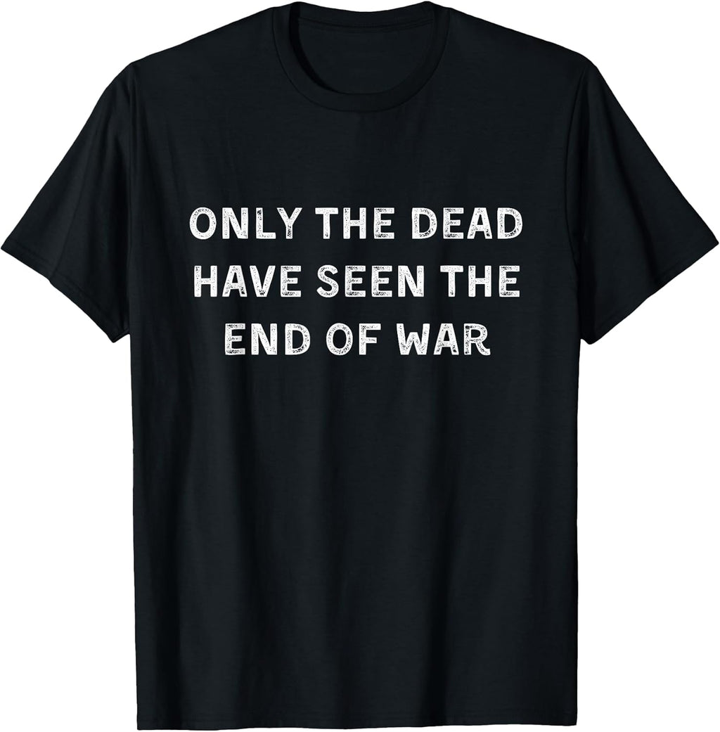 Only the dead have seen the end of war
