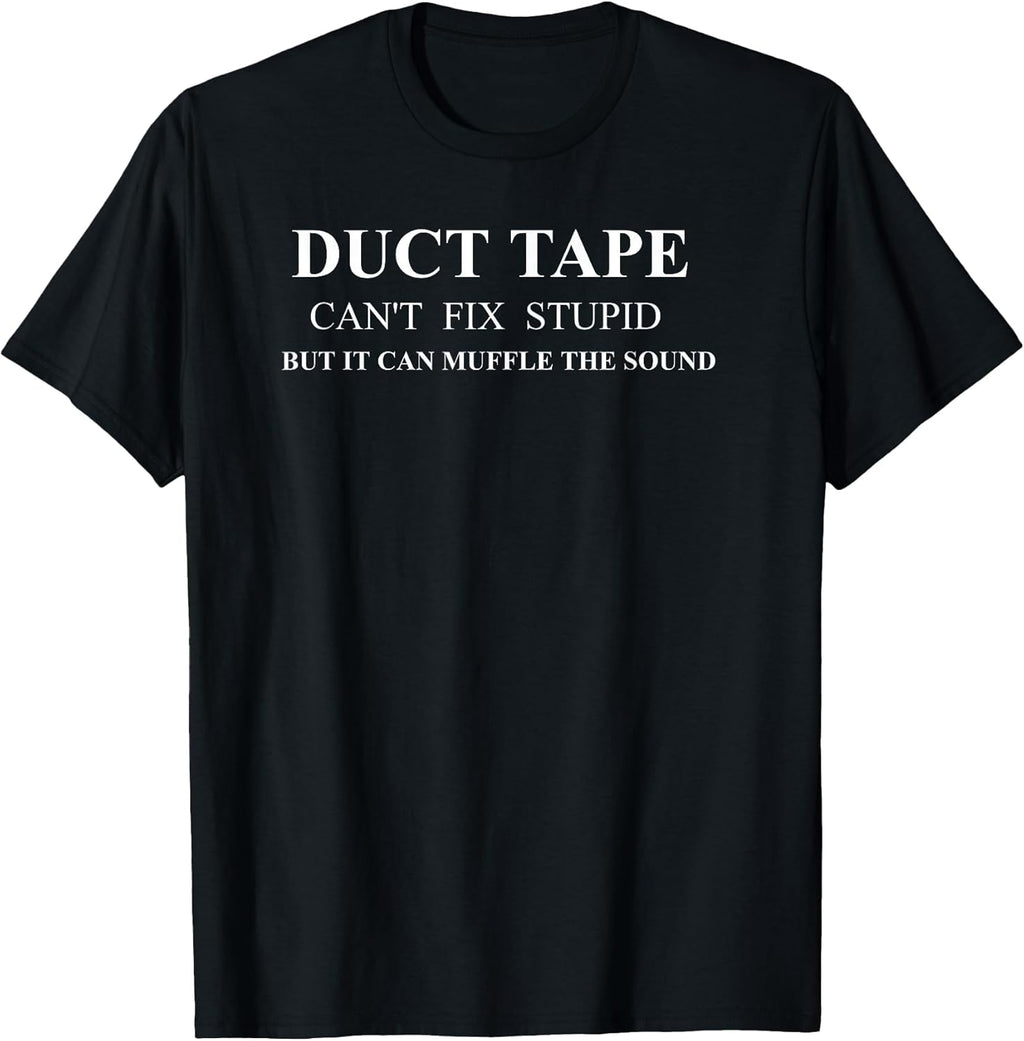 Duct Tape Can't Fix Stupid Humor Quote Merch