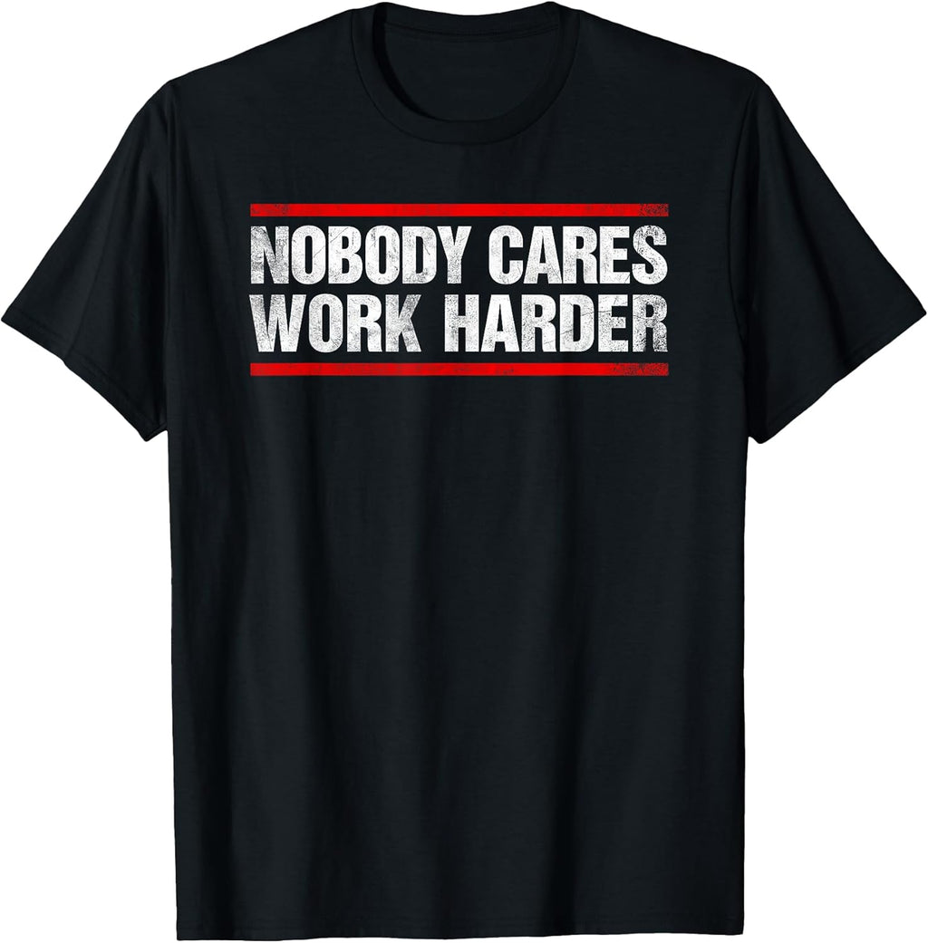 Nobody Cares Work Harder Tees