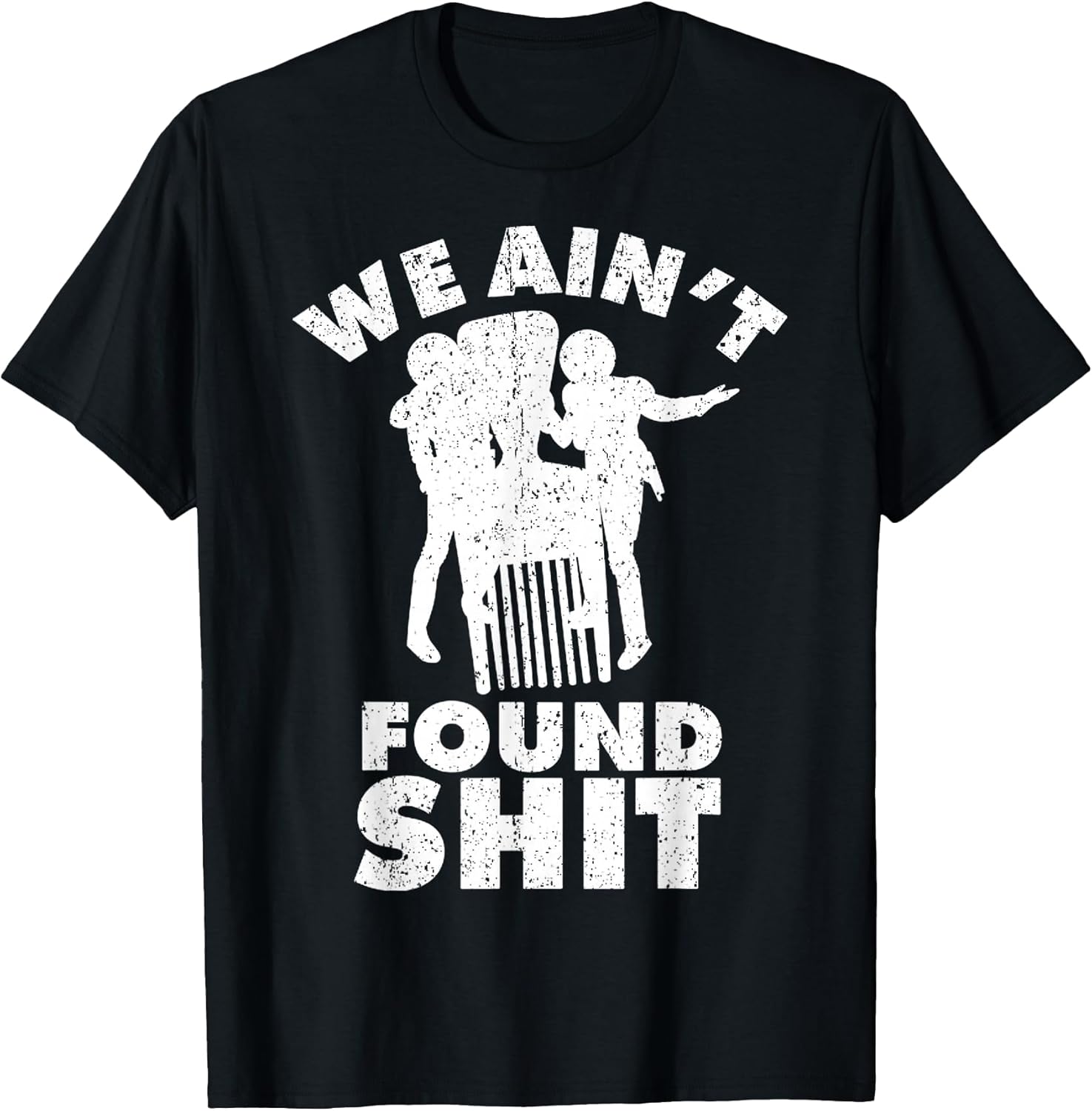 Vintage We Ain't Found Shit Quote