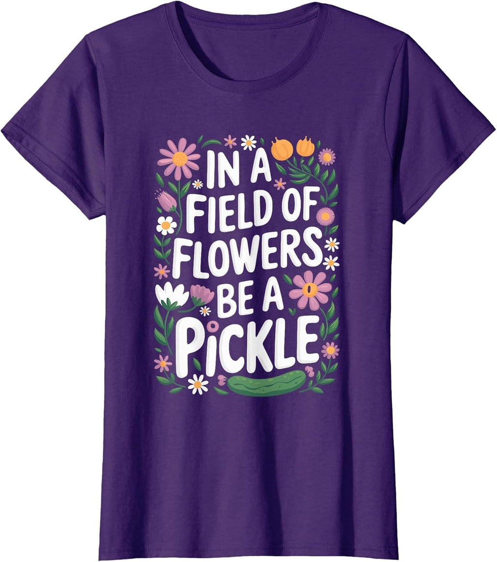 In A Field Of Flowers Be A Pickle Lover