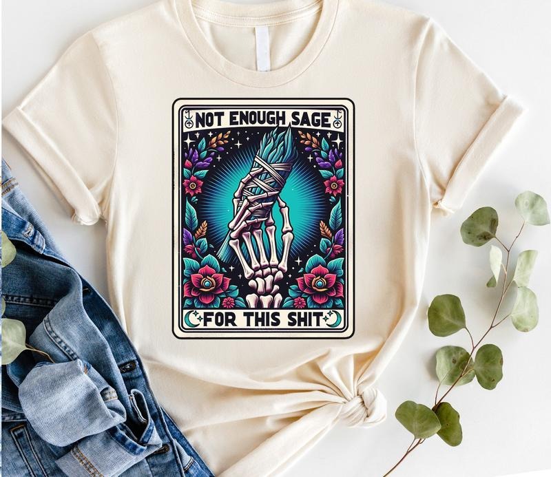 #814 -  Not Enough Sage for This S Tarot Card Design -   Print Unisex Crew neck Tee T-shirt Hoodie, Sweatshirt
