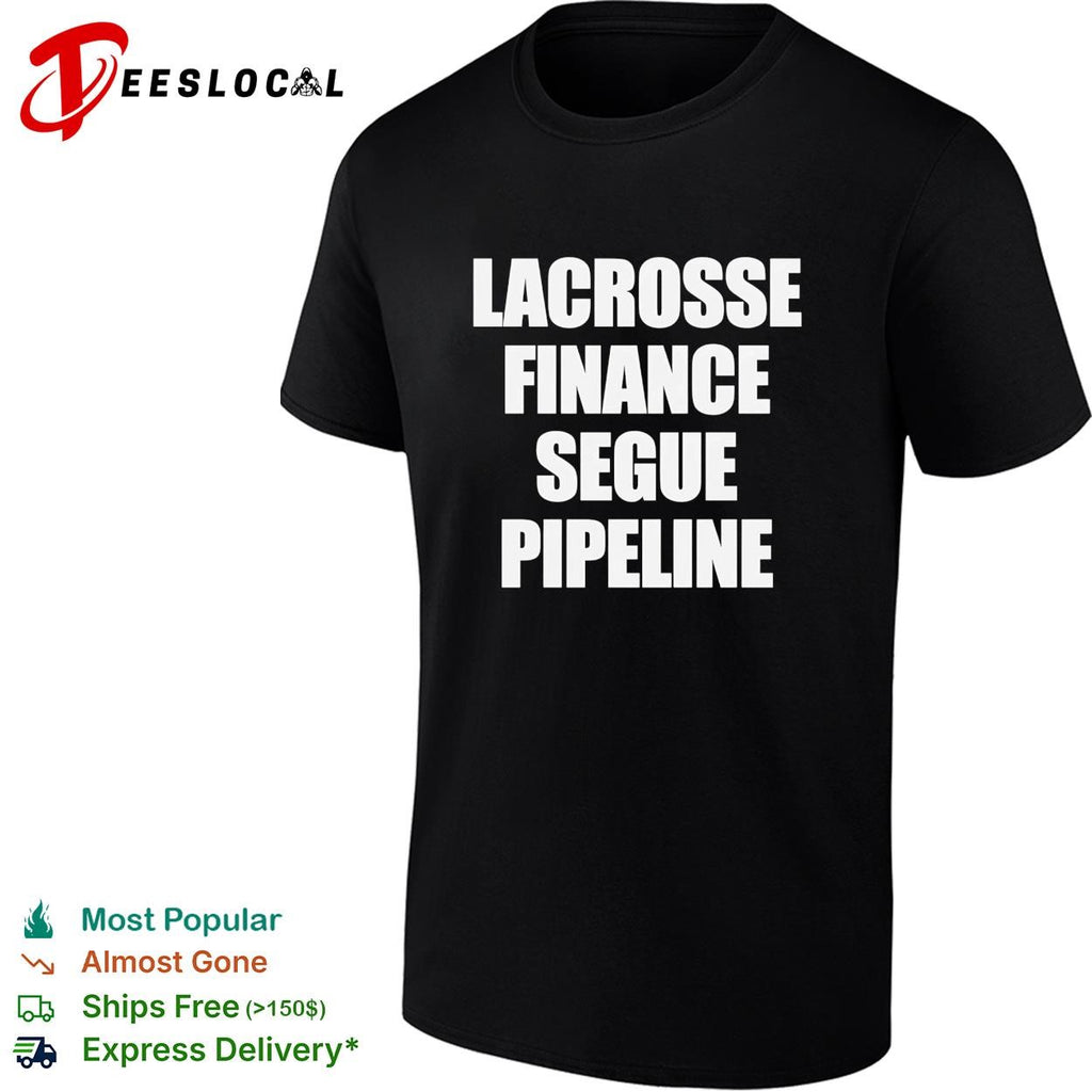 Lacrosse Finance Segue Pipeline shirt