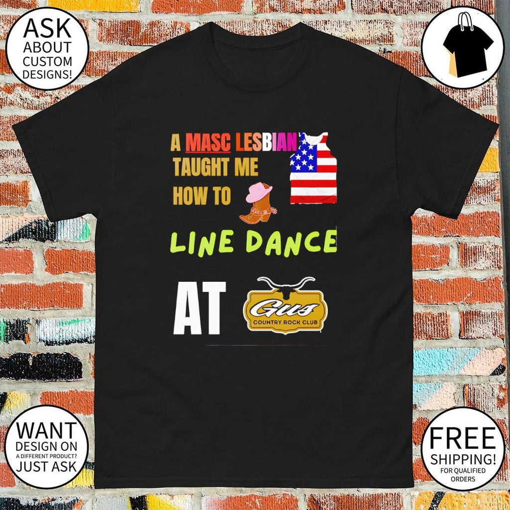 A Masc Lesbian Taught Me How to Line Dance at Gus Country Rock Club shirt