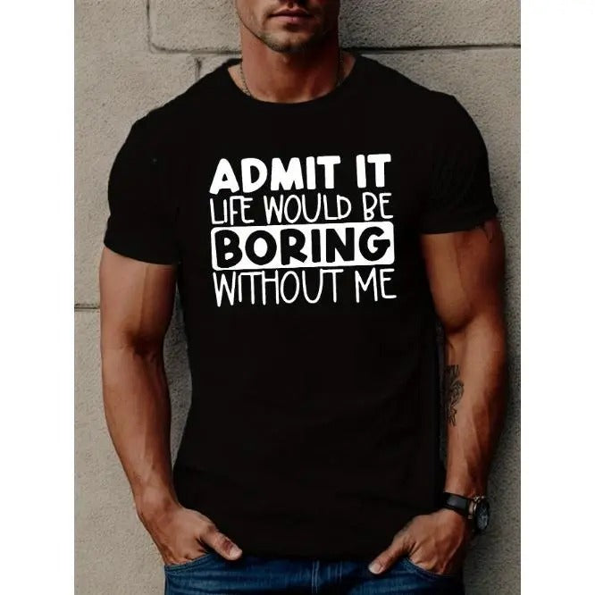 ADMIT IT LIFE WOULD BE BORING Print T Shirt, Tees For Men, Casual Short Sleeve T-shirt For Summer Made in USA Hoodie,...