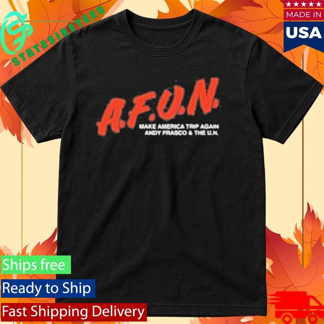 AFUN Make America Trip Again Andy Frasco Shirt