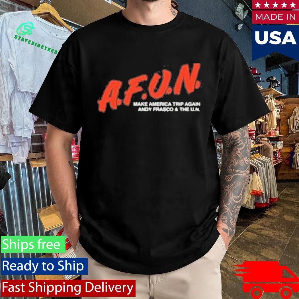 AFUN Make America Trip Again Andy Frasco Shirt