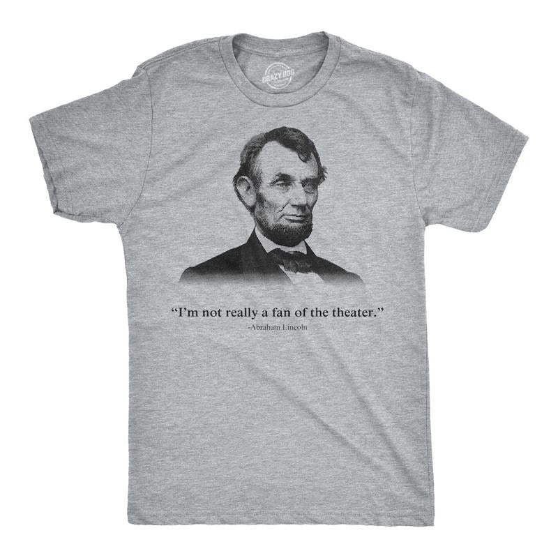 Abraham Lincoln T Shirt Not a Fan of the Theater Funny T shirt Novelty Graphic Hoodie, Sweatshirt | TeeBloomCo.com