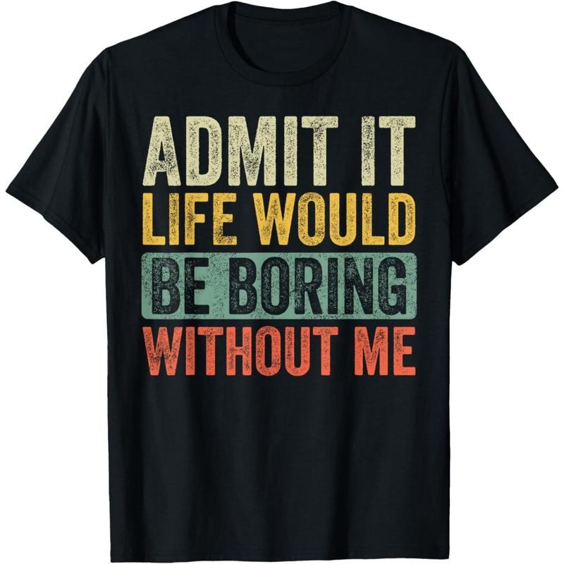 Admit It Life Would Be Boring Without Me Funny Retro Graphic T-Shirt made in usa Hoodie, Sweatshirt | TeeBloomCo.com