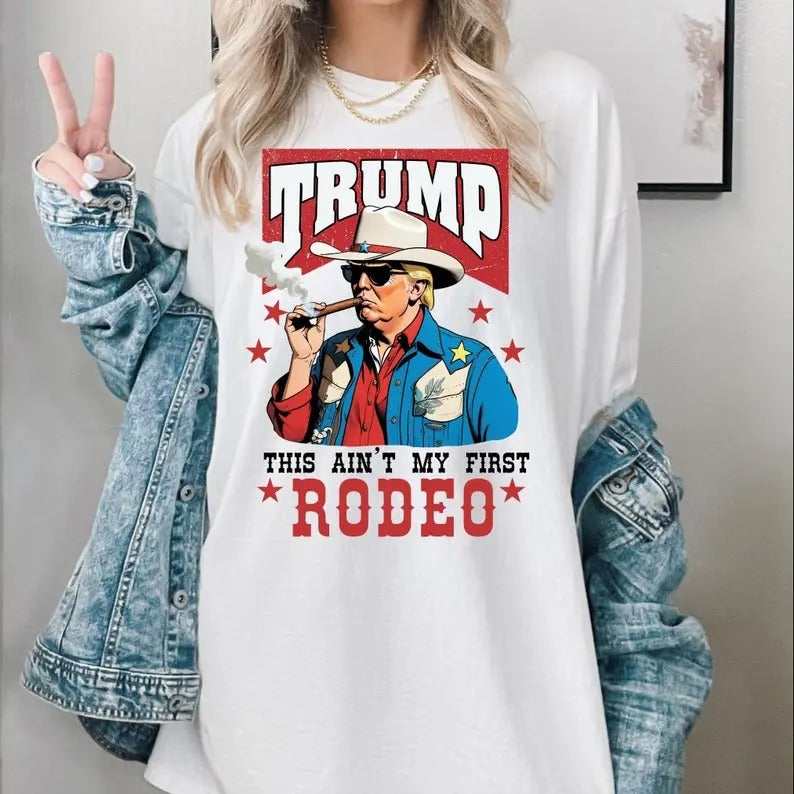 Ain't My First Rodeo Trump Shirt, Funny Trump Shirt Hoodie, Sweatshirt | TeeBloomCo.com
