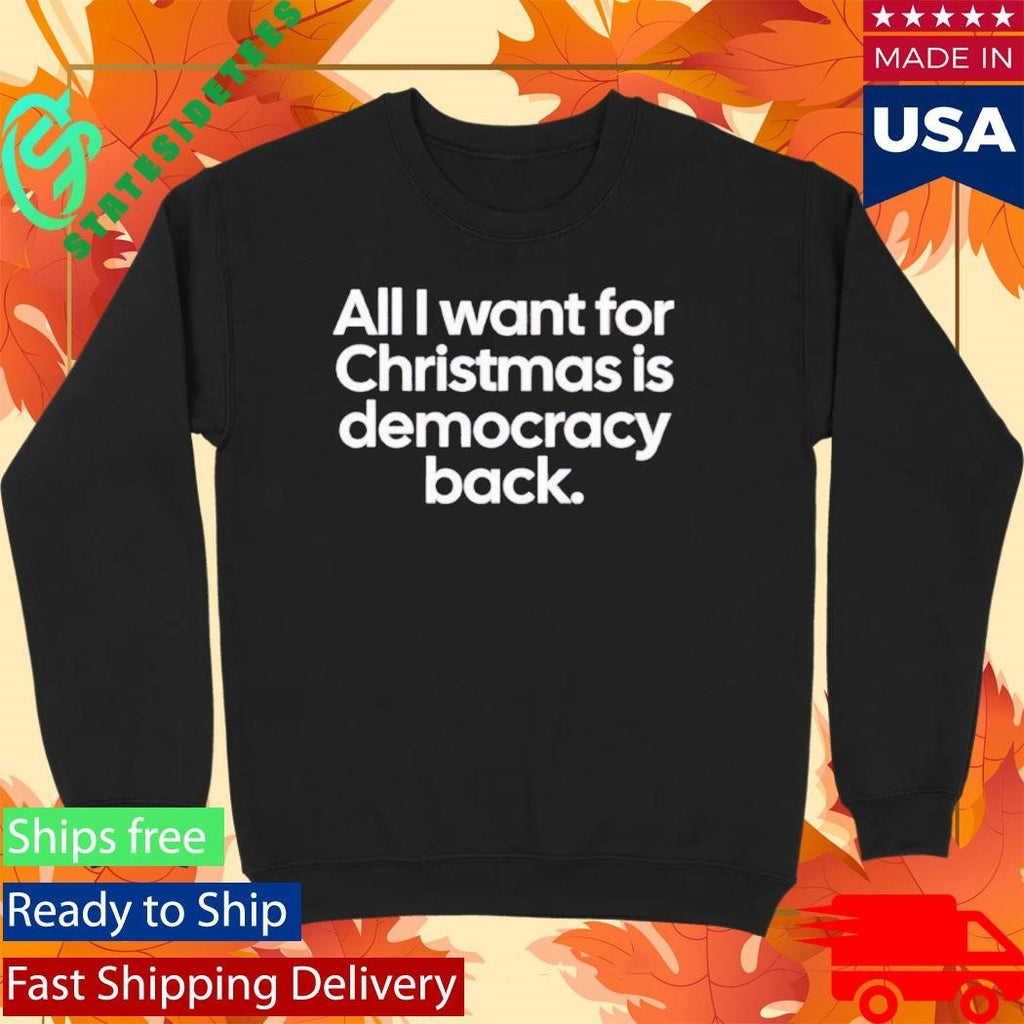 All I Want For Christmas Is Democracy Back Shirt