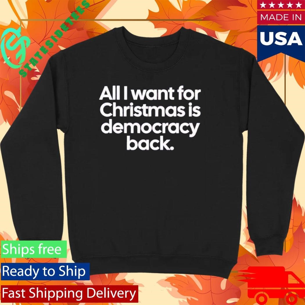 All I Want For Christmas Is Democracy Back Shirt