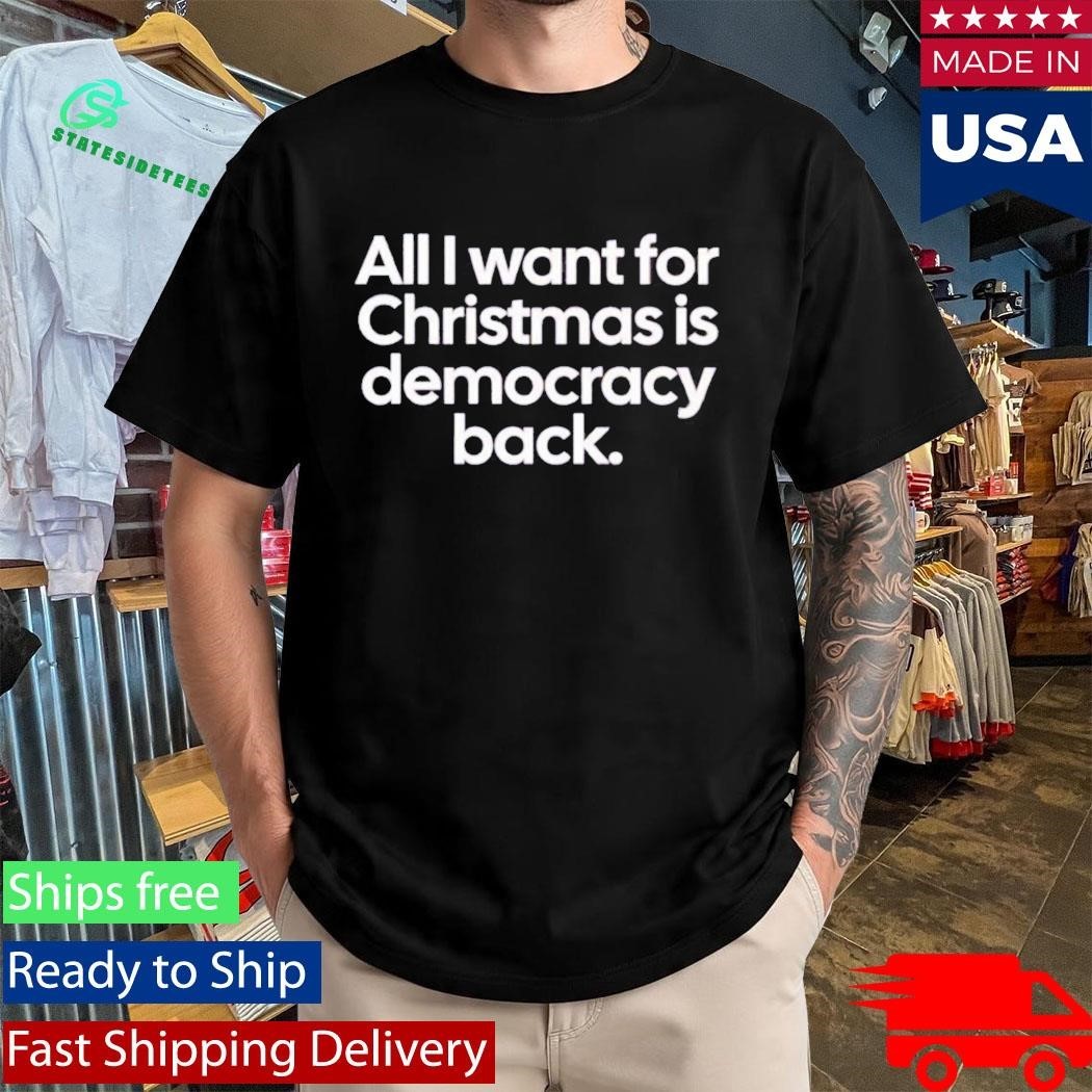 All I Want For Christmas Is Democracy Back Shirt