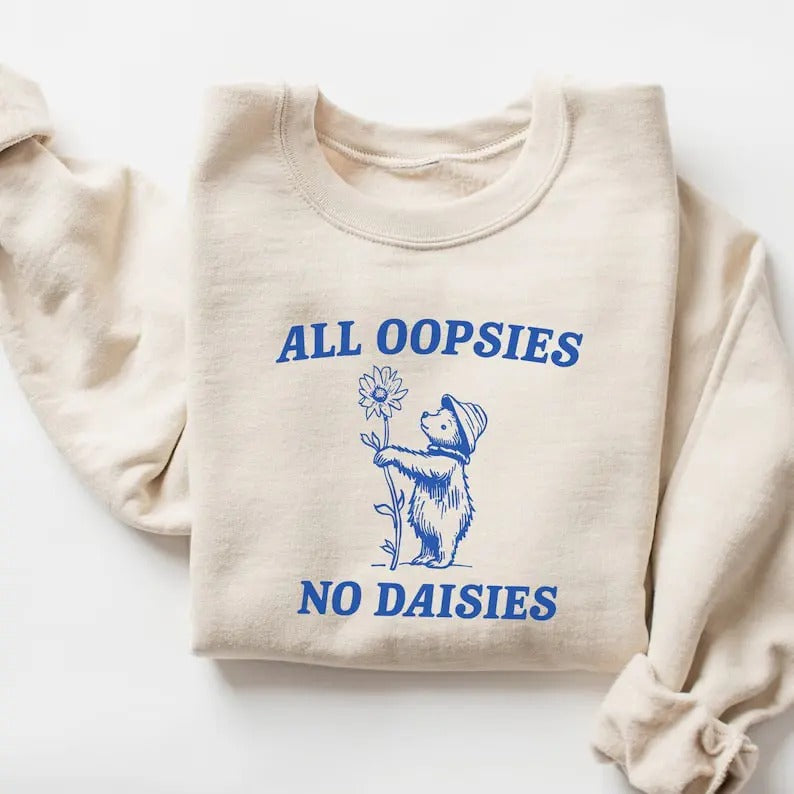 All Oopsies No Daisies Sweatshirt T-Shirts, Hoodie | TeeBloomCo.com