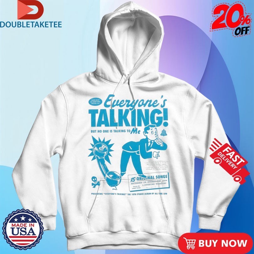 All Time Low Everyone’s Talking But No One Is Talking To Me Shirts