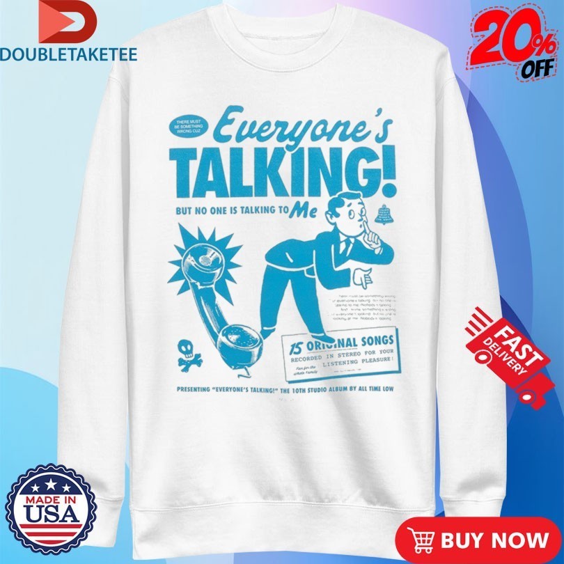 All Time Low Everyone’s Talking But No One Is Talking To Me Shirts