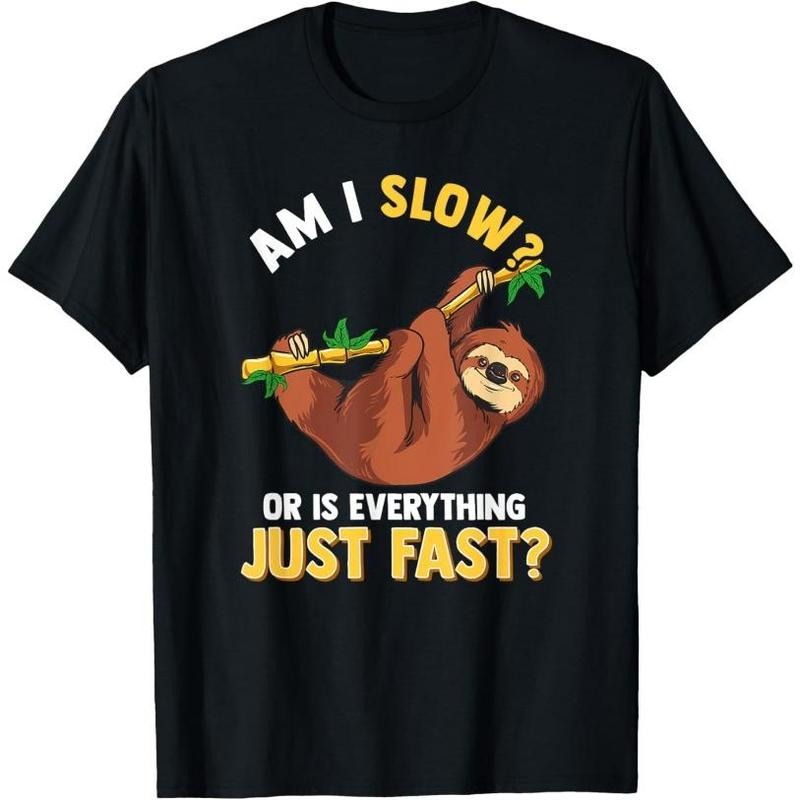 Am I Slow Or Is Everything Just Fast Lazy Sloth Funny T-Shirt Made in USA Hoodie, Sweatshirt | TeeBloomCo.com