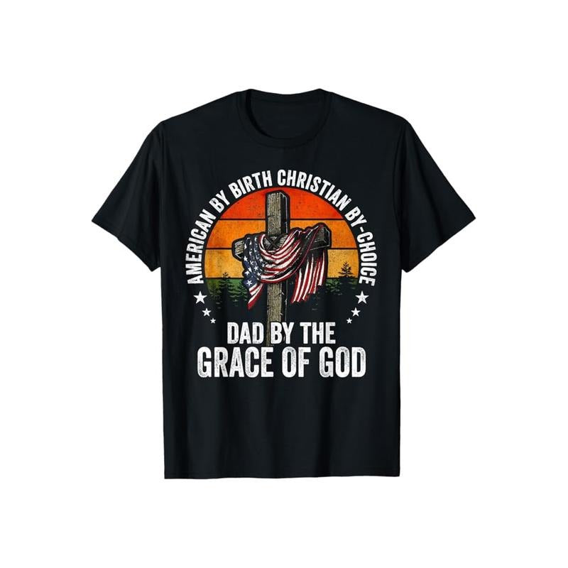 American By Birth Christian By Choice Dad By Grace of God T-Shirt Pure Cotton Casual Style Crew Neck Short Sleeve T-Shirt...