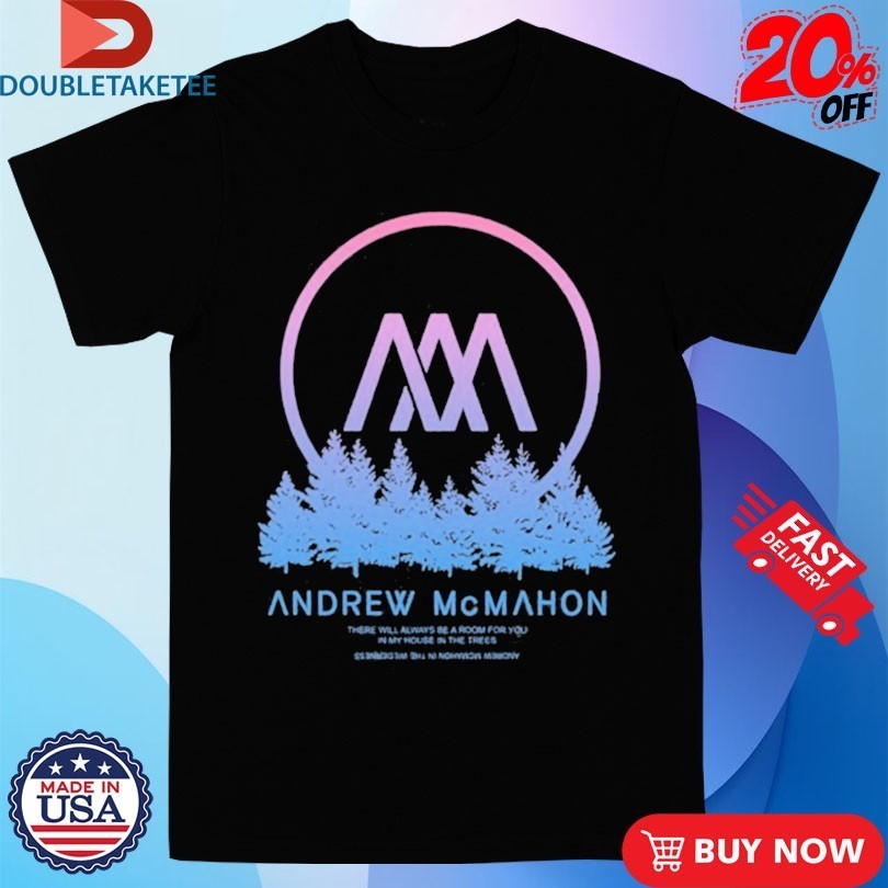 Andrew Mcmahon There Will Always Be Room For You In My Houses Shirts