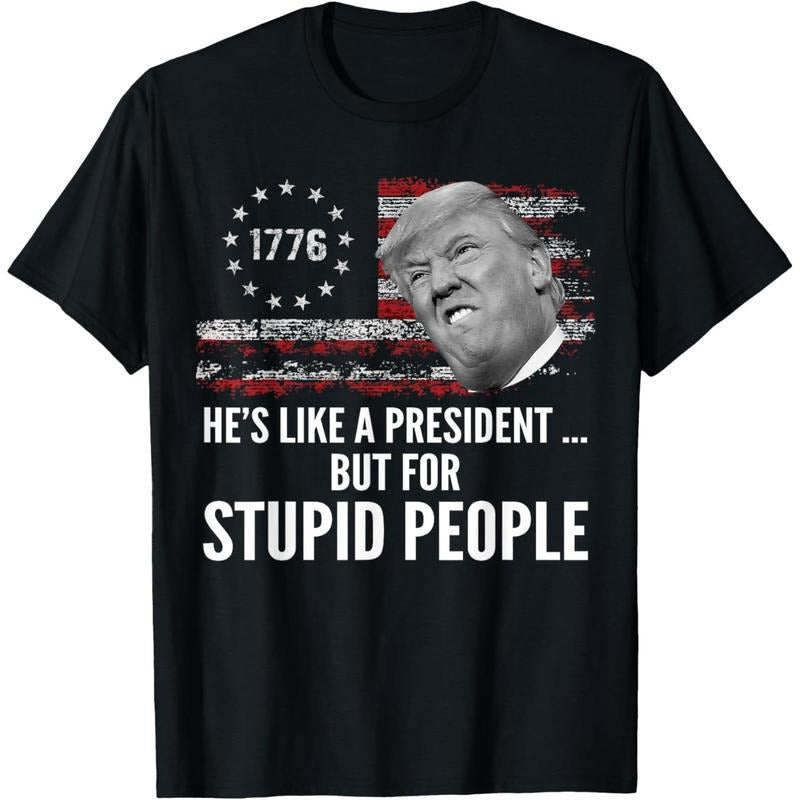 Anti Trump He's Like A President But for Stupid People T-Shirt Hoodie, Sweatshirt | TeeBloomCo.com