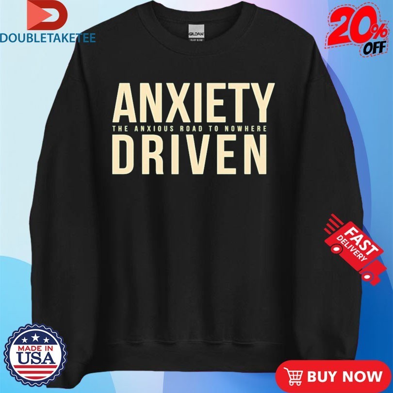 Anxiety Driven The Anxious Road To Nowhere Shirts