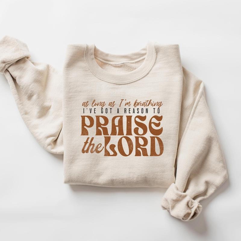 As Long As I'm Breathing I've Got a Reason To Praise Sweatshirt, Praise the Lord Sweatshirt T-Shirts, Hoodie | TeeBloomCo.com