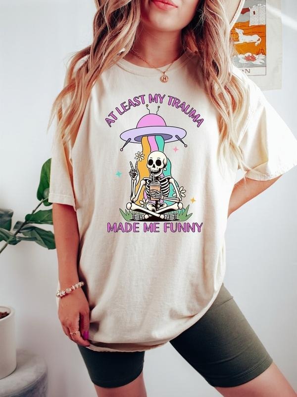 At Least My Trauma Made Me Funny Shirt, Mental Health T Shirt, Anxiety Shirt Hoodie, Sweatshirt | TeeBloomCo.com