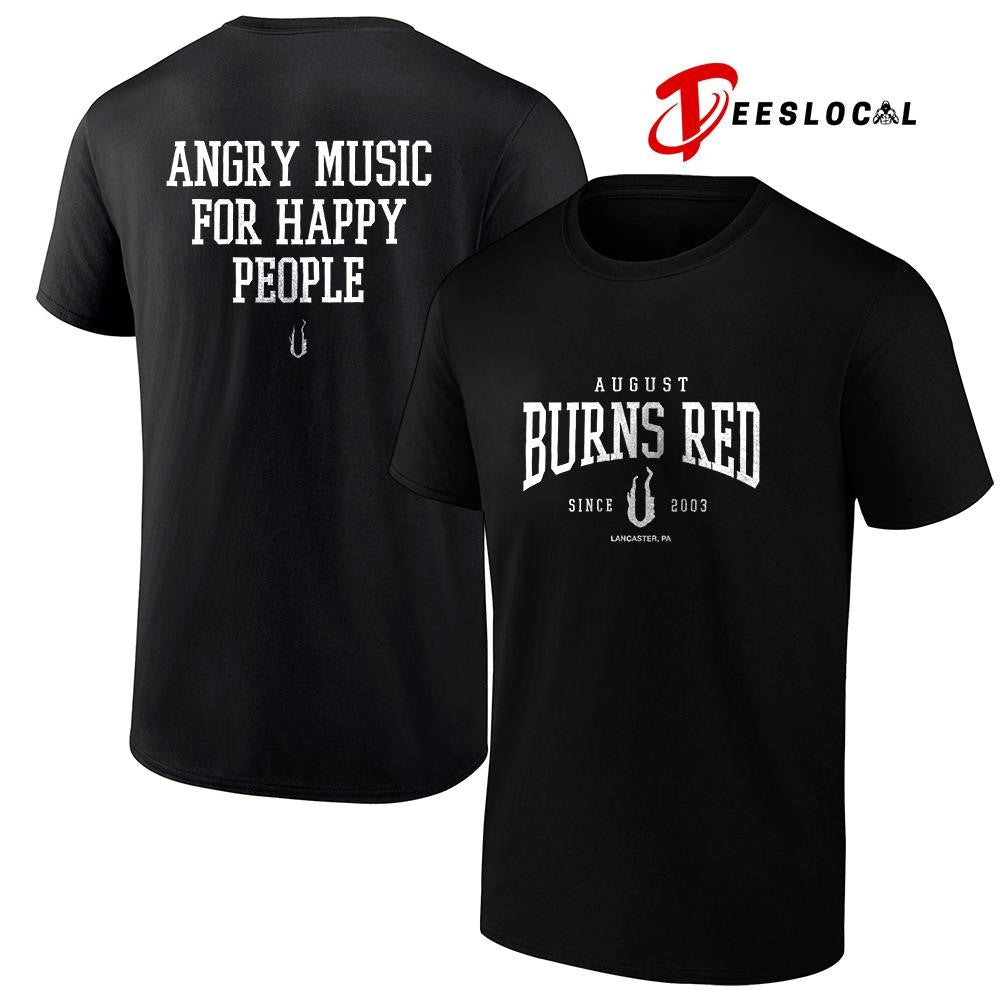 August Burns Red since 2003 angry music for happy people text shirt