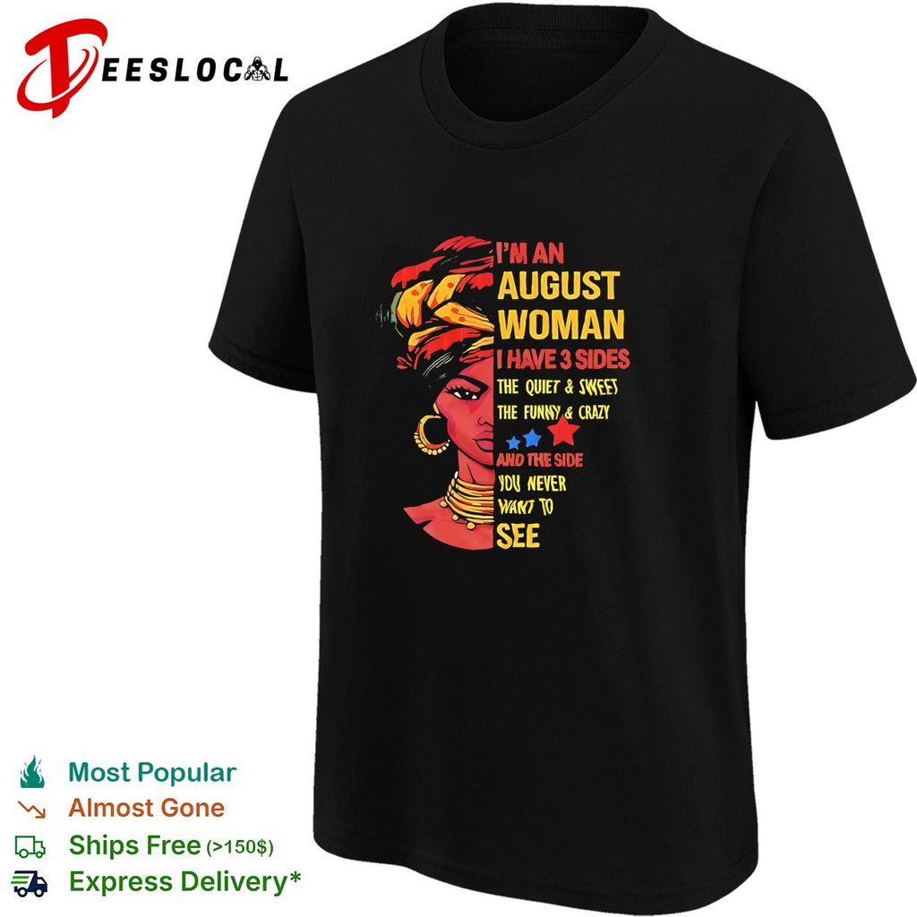 August I have 3 sides the quiet and sweet the funny and crazy and the side you shirt
