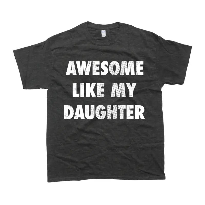 Awesome Like My Daughter Graphic T-shirt - Unisex Style, 100% Cotton - Menswear, T-Shirt Hoodie, Sweatshirt | TeeBloomCo.com
