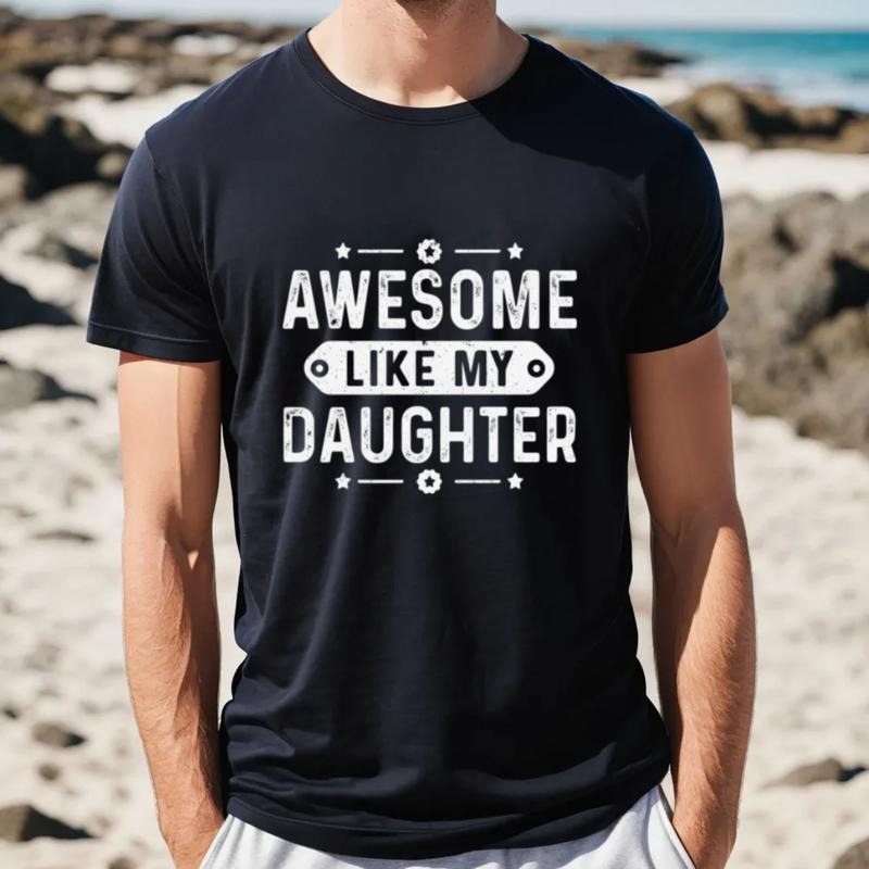 Awesome Like My Daughter T Shirt, Funny Father's Day Gift, Dad Joke T Shirt, Funny Dad Of Daughters Shirt, Unisex Short...