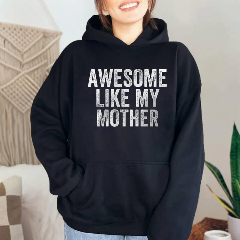 Awesome Like My Mother Unisex T Shirt, Mother's Day Gift, Mama Sweatshirt, Funny Mother Giift Hoodie, Unisex Crewneck...